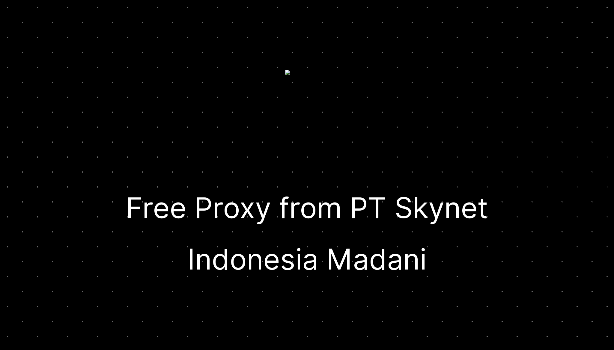 Free proxy from pt skynet indonesia madani ditatompel